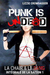 Punk is undead ; La chair & le sang, saison 1. Fantasy urbaine avec des lesbiennes, des vampires punks, des garous skinheads, de la romance et de la baston
